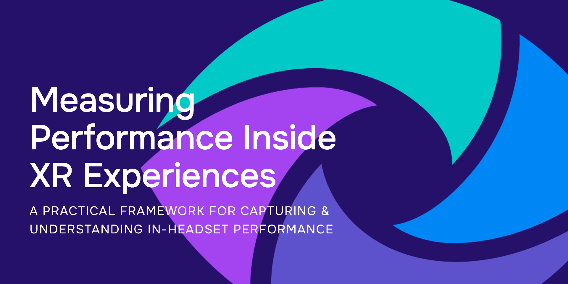 Measuring Performance Inside XR Experiences: A Practical Framework for Capturing & Understanding In-Headset Performance