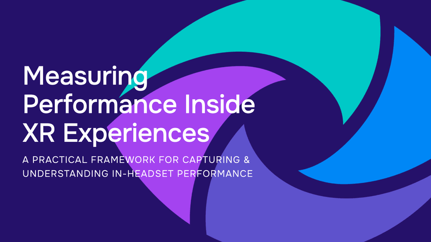 Measuring Performance Inside XR Experiences: A Practical Framework for Capturing & Understanding In-Headset Performance