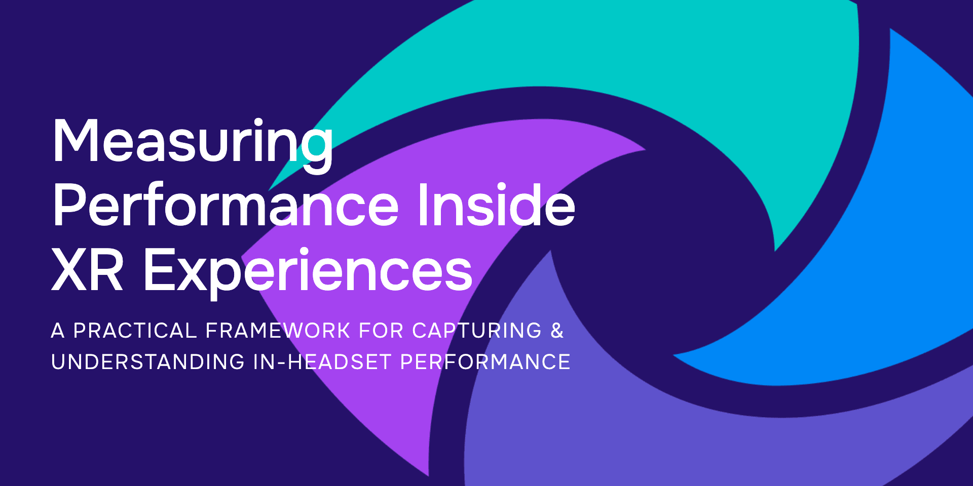 Measuring Performance Inside XR Experiences: A Practical Framework for Capturing & Understanding In-Headset Performance