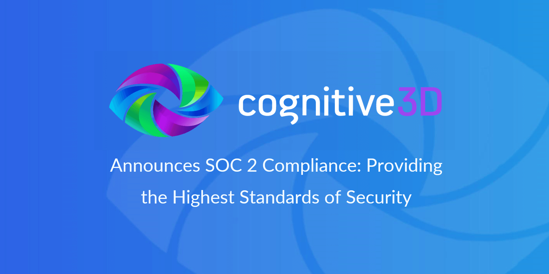 Cognitive3D Announces SOC 2 Compliance: Providing the Highest Standards of Security  
