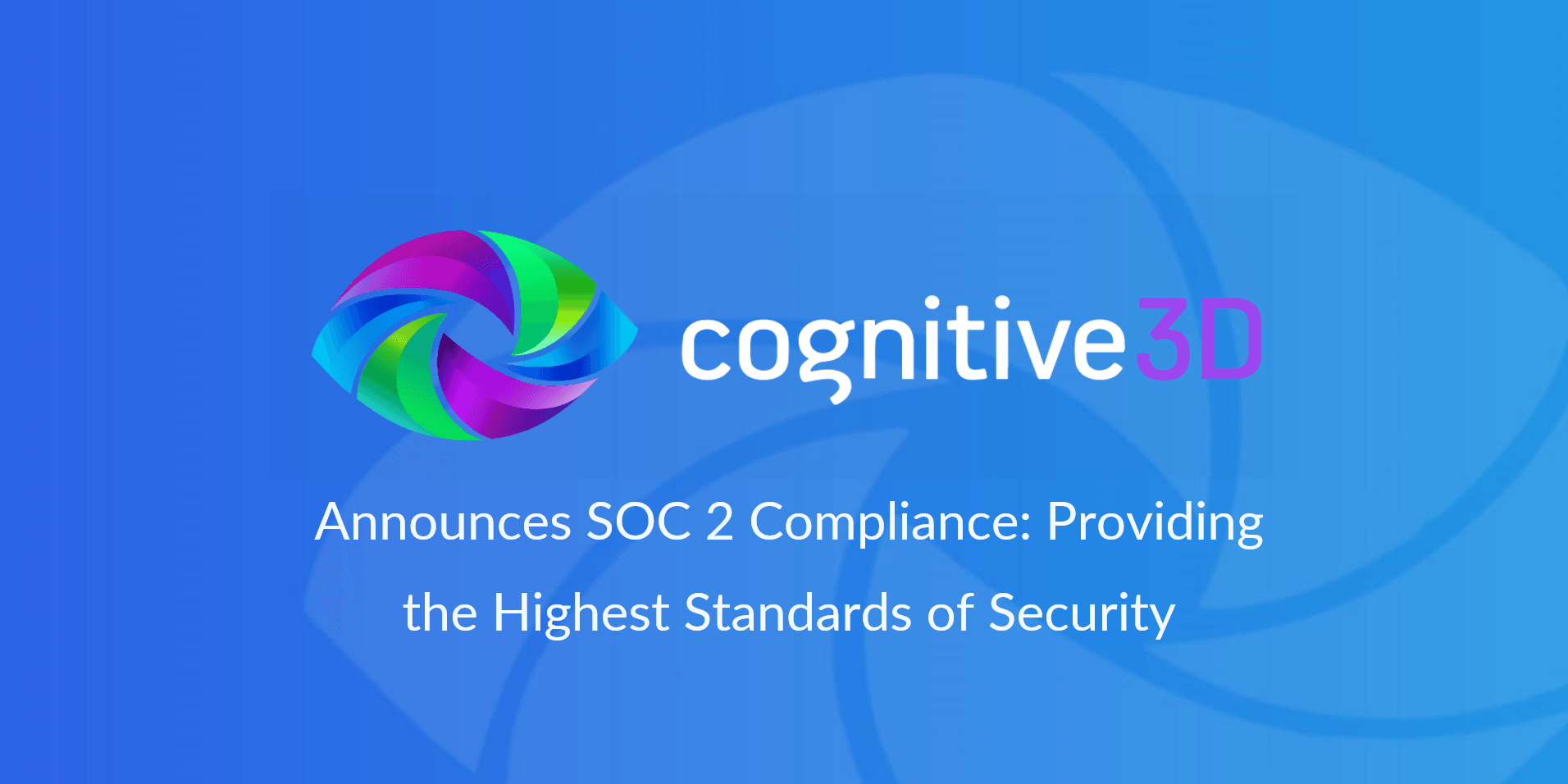 Cognitive3D Announces SOC 2 Compliance: Providing the Highest Standards of Security  