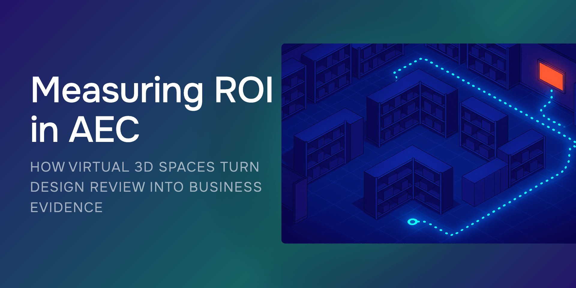 Measuring ROI in AEC: How Virtual 3D Spaces Turn Design Review Into Business Evidence