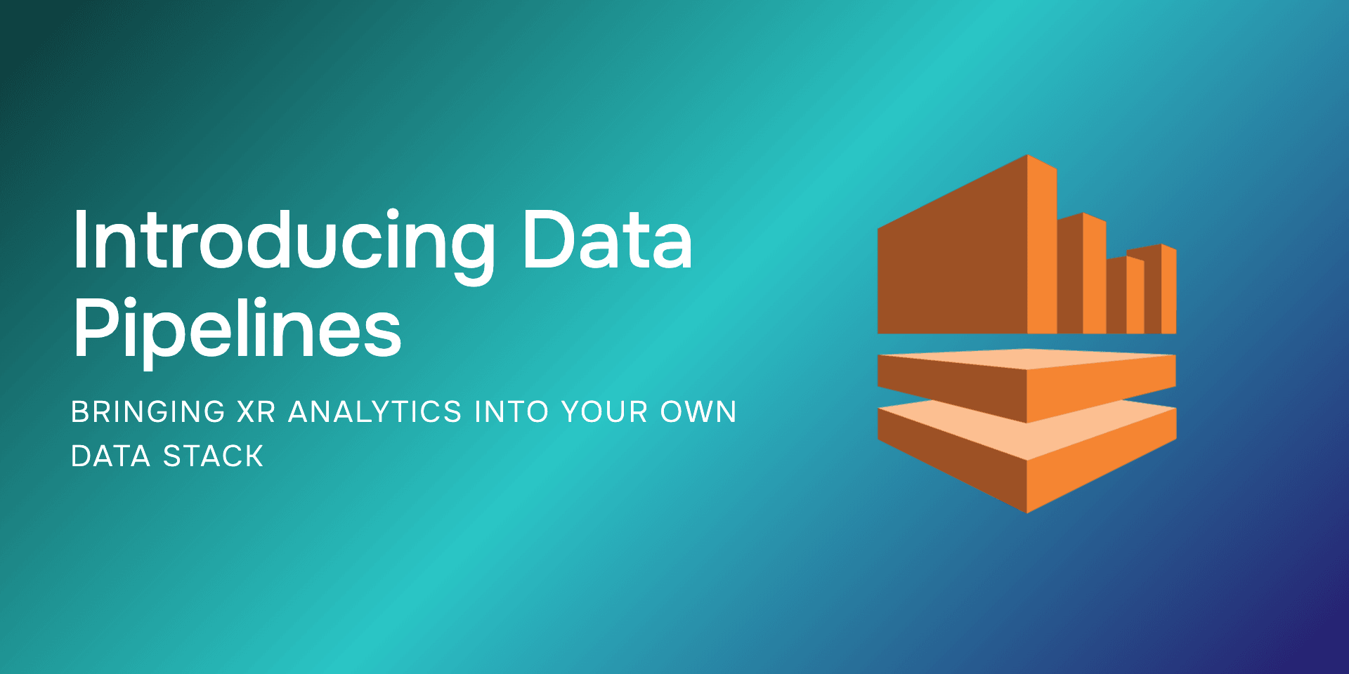 Introducing Data Pipelines: Bringing XR Analytics Into Your Own Data Stack