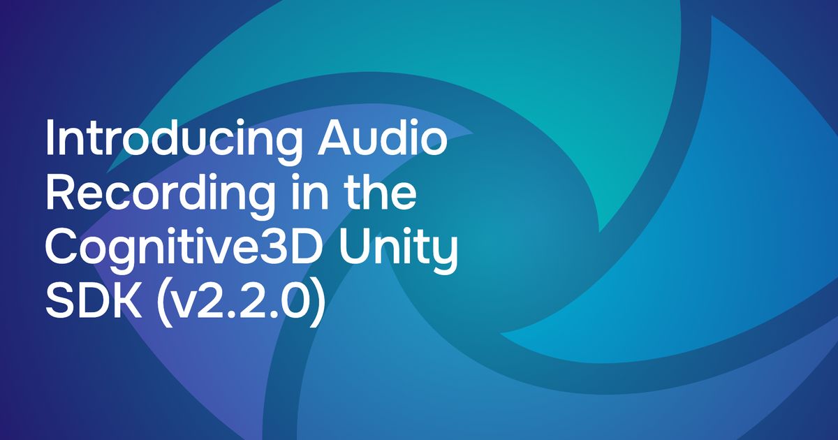 Introducing Audio Recording in the Cognitive3D Unity SDK (v2.2.0 ...