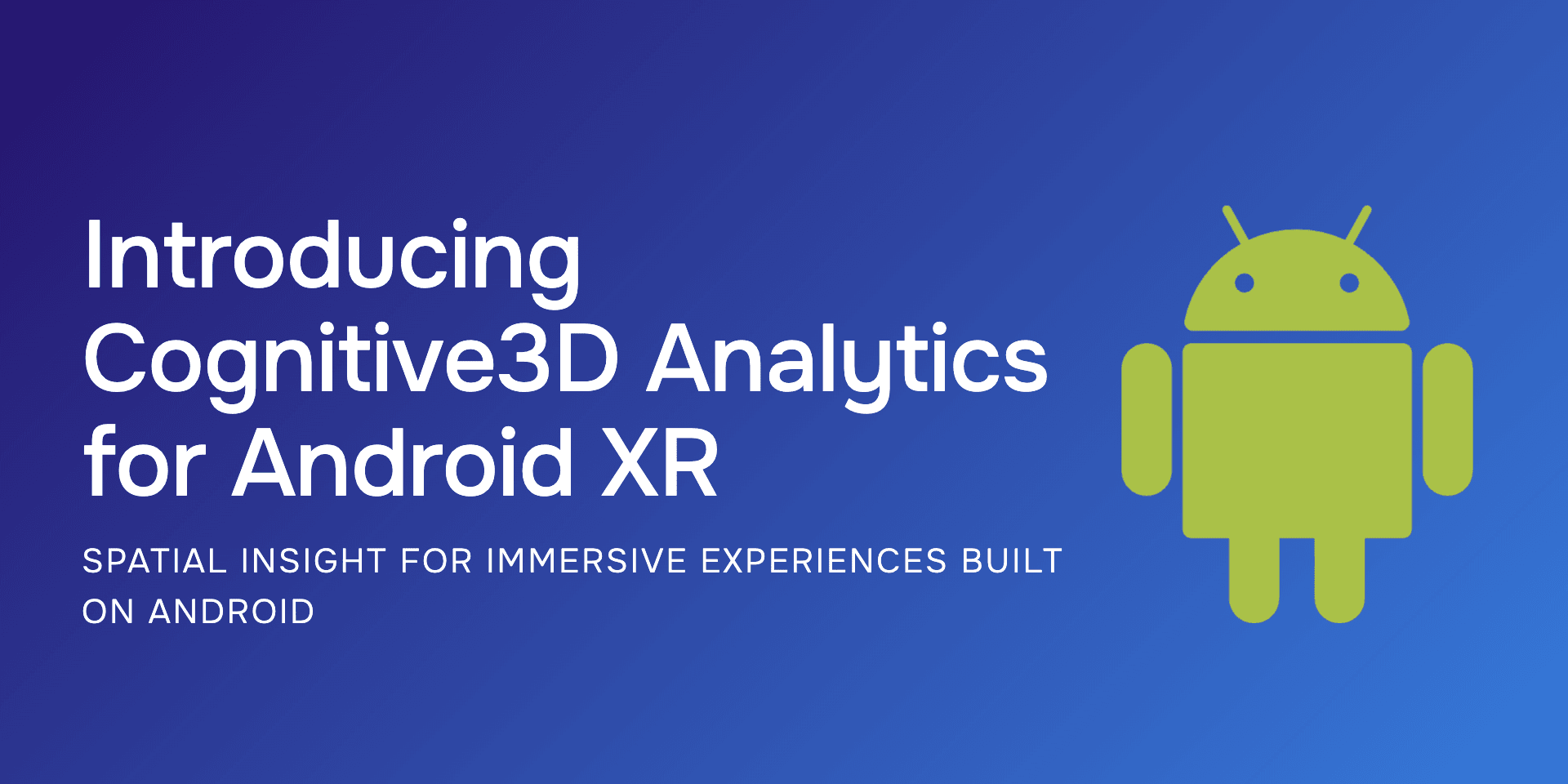Introducing Cognitive3D Analytics for Android XR: Spatial Insight for Immersive Experiences Built on Android