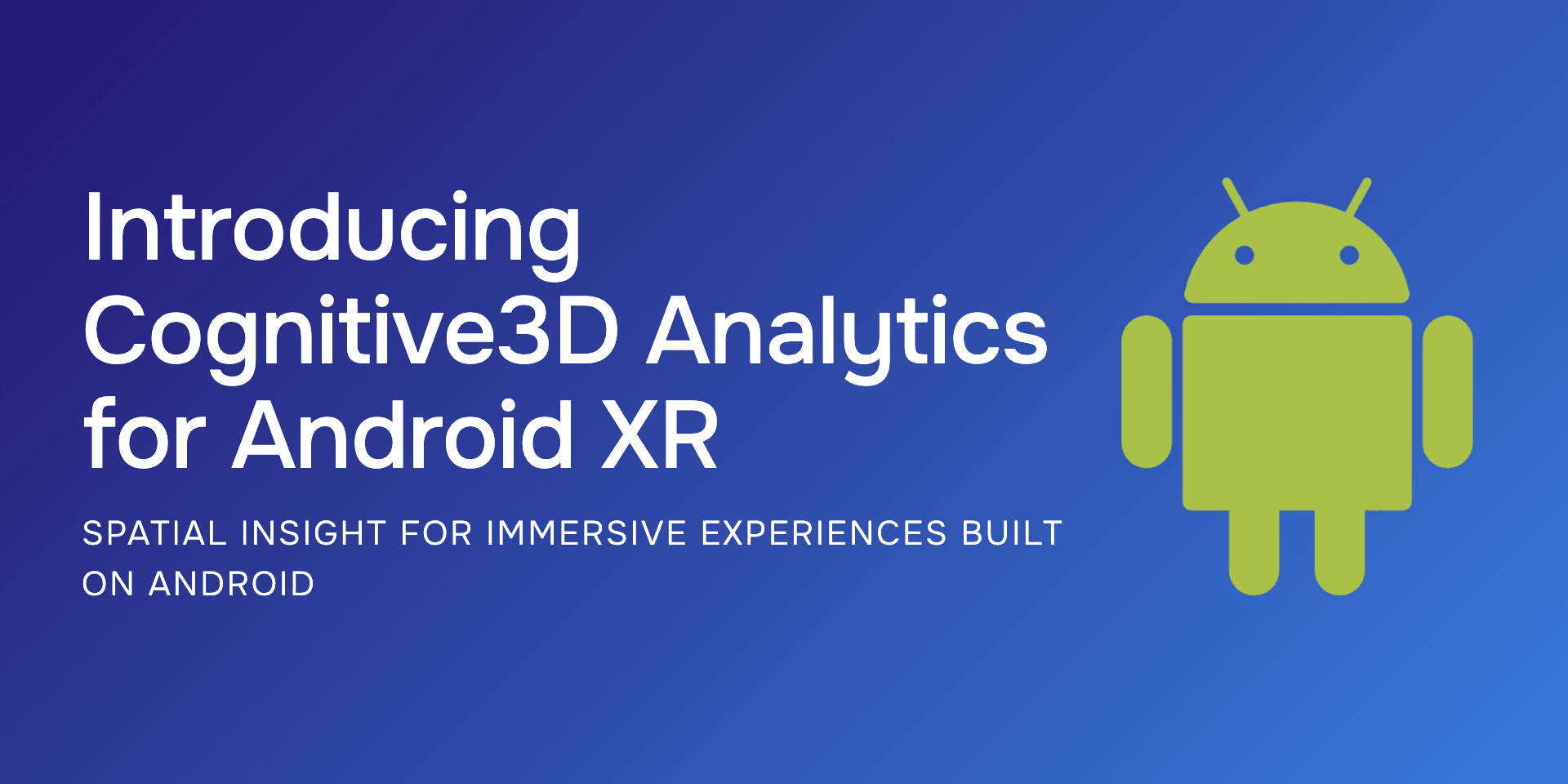 Introducing Cognitive3D Analytics for Android XR: Spatial Insight for Immersive Experiences Built on Android