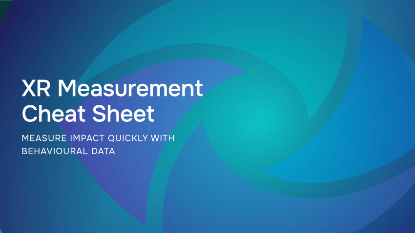 XR Measurement Cheat Sheet: Measure Impact Quickly with Behavioural Data