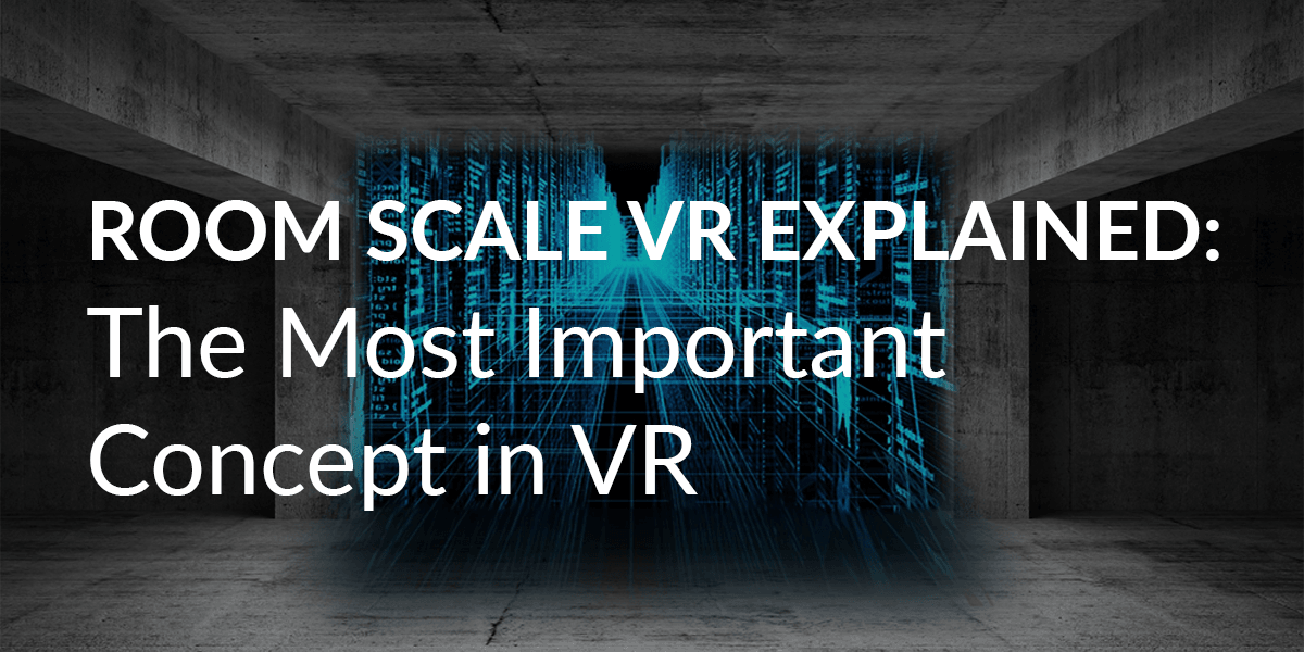 Room Scale VR Explained: The Most Important Concept in VR