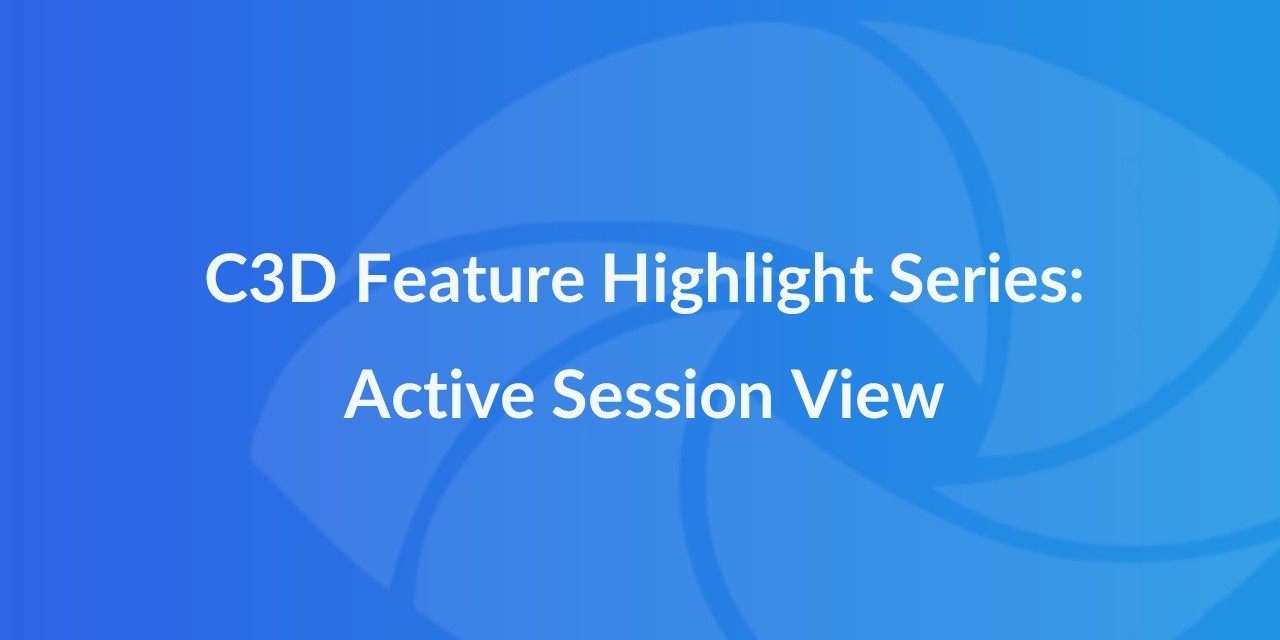 Feature Highlight Series: Active Session View