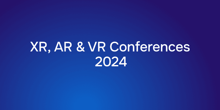 List of XR, AR and VR Conferences 2024